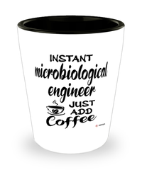 Funny Microbiological Engineer Shotglass Instant Microbiological Engineer Just Add Coffee