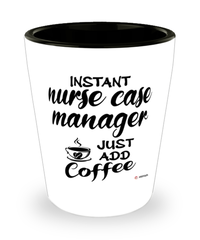 Funny Nurse Case Manager Shotglass Instant Nurse Case Manager Just Add Coffee