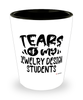 Funny Jewelry Design Teacher Shotglass Tears Of My Jewelry Design Students