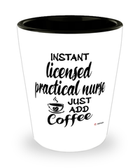 Funny Licensed Practical Nurse Shotglass Instant Licensed Practical Nurse Just Add Coffee