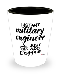 Funny Military Engineer Shotglass Instant Military Engineer Just Add Coffee
