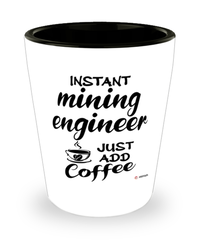 Funny Mining Engineer Shotglass Instant Mining Engineer Just Add Coffee