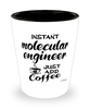 Funny Molecular Engineer Shotglass Instant Molecular Engineer Just Add Coffee
