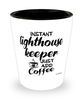 Funny Lighthouse Keeper Shotglass Instant Lighthouse Keeper Just Add Coffee