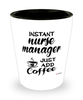 Funny Nurse Manager Shotglass Instant Nurse Manager Just Add Coffee