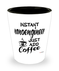 Funny NanoEngineer Shotglass Instant NanoEngineer Just Add Coffee