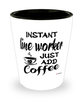 Funny Line Worker Shotglass Instant Line Worker Just Add Coffee