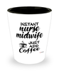 Funny Nurse Midwife Shotglass Instant Nurse Midwife Just Add Coffee