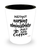 Funny Nursing Administrator Shotglass Instant Nursing Administrator Just Add Coffee