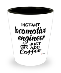 Funny Locomotive Engineer Shotglass Instant Locomotive Engineer Just Add Coffee
