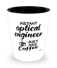 Funny Optical Engineer Shotglass Instant Optical Engineer Just Add Coffee