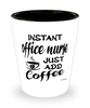 Funny Office Nurse Shotglass Instant Office Nurse Just Add Coffee