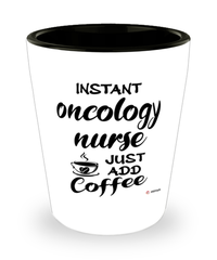 Funny Oncology Nurse Shotglass Instant Oncology Nurse Just Add Coffee
