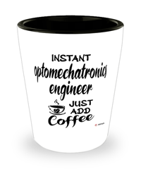 Funny Optomechatronics Engineer Shotglass Instant Optomechatronics Engineer Just Add Coffee