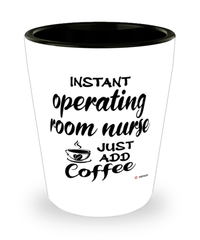 Funny Operating Room OR Nurse Shotglass Instant Operating Room OR Nurse Just Add Coffee