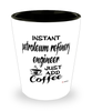 Funny Petroleum Refinery Engineer Shotglass Instant Petroleum Refinery Engineer Just Add Coffee