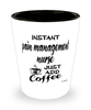 Funny Pain Management Nurse Shotglass Instant Pain Management Nurse Just Add Coffee