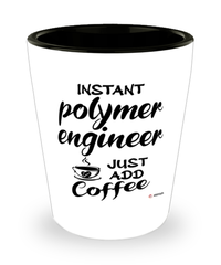 Funny Polymer Engineer Shotglass Instant Polymer Engineer Just Add Coffee