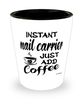 Funny Mail Carrier Shotglass Instant Mail Carrier Just Add Coffee