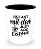 Funny Mail Clerk Shotglass Instant Mail Clerk Just Add Coffee