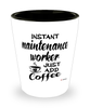 Funny Maintenance Worker Shotglass Instant Maintenance Worker Just Add Coffee