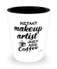 Funny Makeup Artist Shotglass Instant Makeup Artist Just Add Coffee