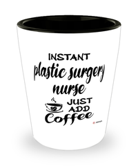 Funny Plastic Surgery Nurse Shotglass Instant Plastic Surgery Nurse Just Add Coffee