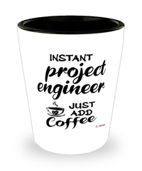 Funny Project Engineer Shotglass Instant Project Engineer Just Add Coffee