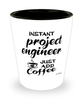 Funny Project Engineer Shotglass Instant Project Engineer Just Add Coffee