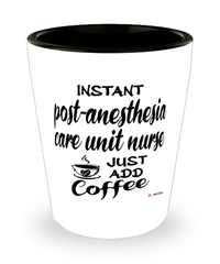 Funny Post-anesthesia Care Unit PACU Nurse Shotglass Instant Post-anesthesia Care Unit PACU Nurse Just Add Coffee