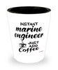 Funny Marine Engineer Shotglass Instant Marine Engineer Just Add Coffee