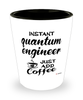 Funny Quantum Engineer Shotglass Instant Quantum Engineer Just Add Coffee