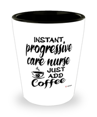 Funny Progressive Care Nurse Shotglass Instant Progressive Care Nurse Just Add Coffee