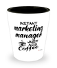 Funny Marketing Manager Shotglass Instant Marketing Manager Just Add Coffee