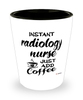 Funny Radiology Nurse Shotglass Instant Radiology Nurse Just Add Coffee