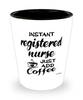 Funny Registered Nurse RN Shotglass Instant Registered Nurse RN Just Add Coffee