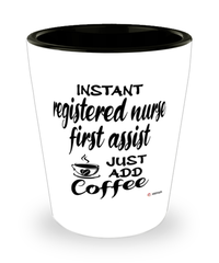 Funny Registered Nurse First Assist Shotglass Instant Registered Nurse First Assist Just Add Coffee