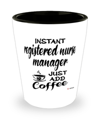 Funny Registered Nurse Manager Shotglass Instant Registered Nurse Manager Just Add Coffee