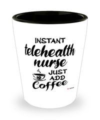 Funny Telehealth Nurse Shotglass Instant Telehealth Nurse Just Add Coffee