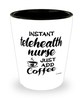 Funny Telehealth Nurse Shotglass Instant Telehealth Nurse Just Add Coffee