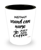 Funny Wound Care Nurse Shotglass Instant Wound Care Nurse Just Add Coffee