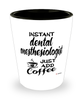 Funny Dental Anesthesiologist Shotglass Instant Dental Anesthesiologist Just Add Coffee