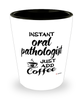 Funny Oral Pathologist Shotglass Instant Oral Pathologist Just Add Coffee