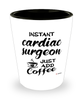 Funny Cardiac surgeon Shotglass Instant Cardiac surgeon Just Add Coffee