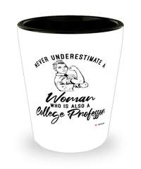 College Professor Shotglass Never Underestimate A Woman Who Is Also A College Professor Shot Glass