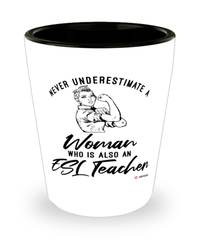 ESL Teacher Shotglass Never Underestimate A Woman Who Is Also An ESL Teacher Shot Glass