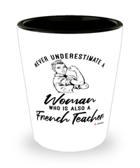 French Teacher Shotglass Never Underestimate A Woman Who Is Also A French Teacher Shot Glass
