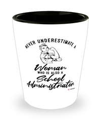 School Administrator Shotglass Never Underestimate A Woman Who Is Also A School Administrator Shot Glass
