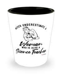 Science Teacher Shotglass Never Underestimate A Woman Who Is Also A Science Teacher Shot Glass