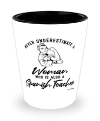 Spanish Teacher Shotglass Never Underestimate A Woman Who Is Also A Spanish Teacher Shot Glass